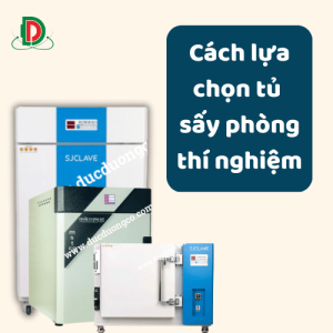 Cách Chọn Tủ Sấy Phòng Thí Nghiệm – Hướng Dẫn Chi Tiết